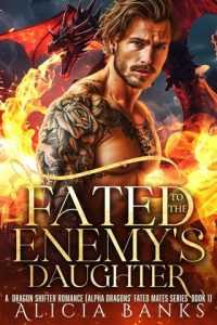 Fated to the Enemy’s Daughter (ALPHA DRAGONS’ FATED MATES #1) by Alicia Banks EPUB & PDF