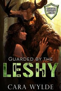 Guarded By the Leshy (MONSTER SECURITY AGENCY) by Cara Wylde EPUB & PDF