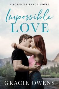 Impossible Love (YOSEMITE RANCH #1) by Gracie Owens EPUB & PDF