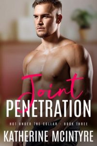 Joint Penetration (HOT UNDER THE COLLAR #3) by Katherine McIntyre EPUB & PDF