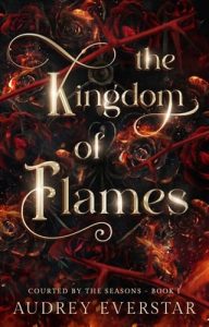 The Kingdom of Flames (COURTED BY THE SEASONS #1) by Audrey Everstar EPUB & PDF