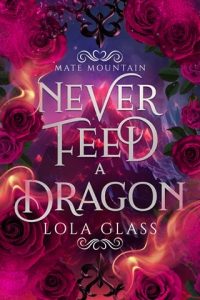 Never Feed a Dragon (MATE MOUNTAIN #3) by Lola Glass EPUB & PDF