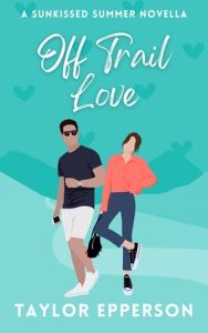 Off Trail Love (SUNKISSED SUMMER NOVELLAS #6) by Taylor Epperson EPUB & PDF