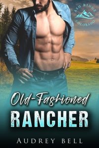 Old-Fashioned Rancher (ASH RIDGE: COLORADO COWBOYS #3) by Audrey Bell EPUB & PDF