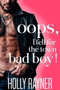 Oops, I Fell For The Town Bad Boy! (Oops!) by Holly Rayner EPUB & PDF