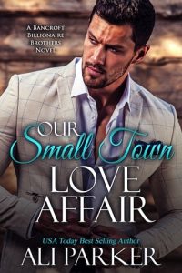 Our Small Town Love Affair (BANCROFT BILLIONAIRE BROTHERS #17) by Ali Parker EPUB & PDF