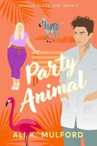 Party Animal (PRICKLE ISLAND ZOO #3) by Ali K. Mulford EPUB & PDF