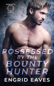 Possessed By the Bounty Hunter (HUNTER’S GUILD: ELITE BOUNTY SERVICES) by Engrid Eaves EPUB & PDF