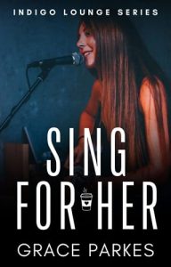 Sing for Her (INDIGO LOUNGE #1) by Grace Parkes EPUB & PDF