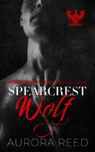 Spearcrest Wolf (SPEARCREST KINGS #4) by Aurora Reed EPUB & PDF