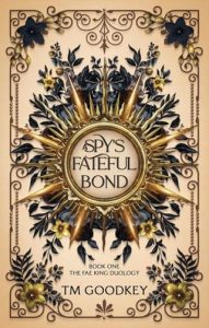 A Spy’s Fateful Bond (THE FAE KING DUOLOGY #1) by TM Goodkey EPUB & PDF