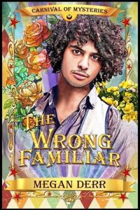 The Wrong Familiar (CARNIVAL OF MYSTERIES) by Megan Derr EPUB & PDF