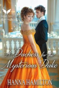 A Duchess for the Mysterious Duke by Hanna Hamilton EPUB & PDF