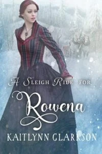 A Sleigh Ride for Rowena by Kaitlynn Clarkson EPUB & PDF