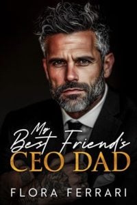 My Best Friend’s CEO Dad Flora Ferrari by Flora Ferrari EPUB & PDF