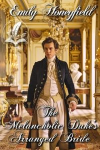 The Melancholic Duke’s Arranged Bride by Emily Honeyfield EPUB & PDF