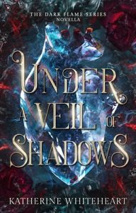 Under A Veil Of Shadows by Katherine Whiteheart EPUB & PDF