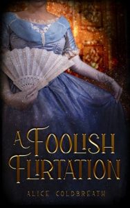 A Foolish Flirtation (Reversal of Fortune #1) by Alice Coldbreath EPUB & PDF