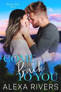 Come Back to You (Destiny Falls #1) by Alexa Rivers EPUB & PDF