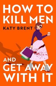 How to Kill Men and Get Away With It by Katy Brent EPUB & PDF