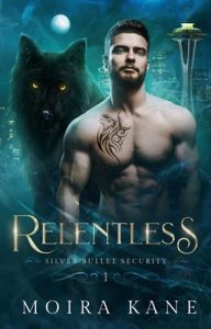 Relentless (Silver Bullet Security #1) by Moira Kane EPUB & PDF