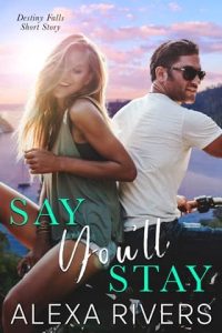 Say You’ll Stay (Destiny Falls #2.5) by Alexa Rivers EPUB & PDF