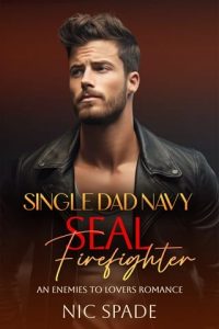 Single Dad Navy SEAL Firefighter by Nic Spade EPUB & PDF