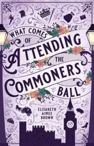 What Comes of Attending the Commoners Ball by Elisabeth Aimee Brown EPUB & PDF