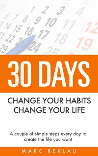 30 DAYS: Change your habits, Change your life by Marc Reklau