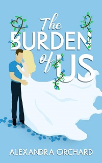 The Burden of Us by Alexandra Orchard