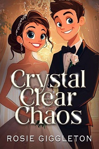 Crystal Clear Chaos by Rosie Giggleton