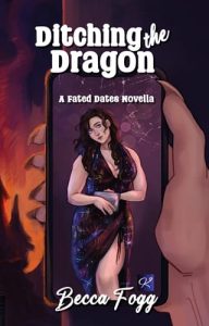 Ditching the Dragon (Fated Dates) by Becca Fogg EPUB & PDF