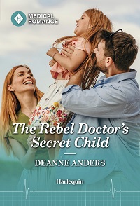 The Rebel Doctor's Secret Child by Deanne Anders