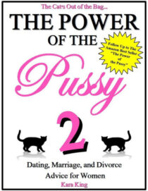 The Power of the Pussy Part Two - Dating, Marriage, and Divorce Advice for Women by Kara King