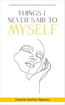 Things I Never Said To Myself by Duduzile Noeleen Ngwenya